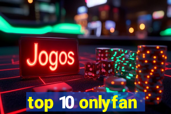 top 10 onlyfan